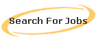 Search For Jobs